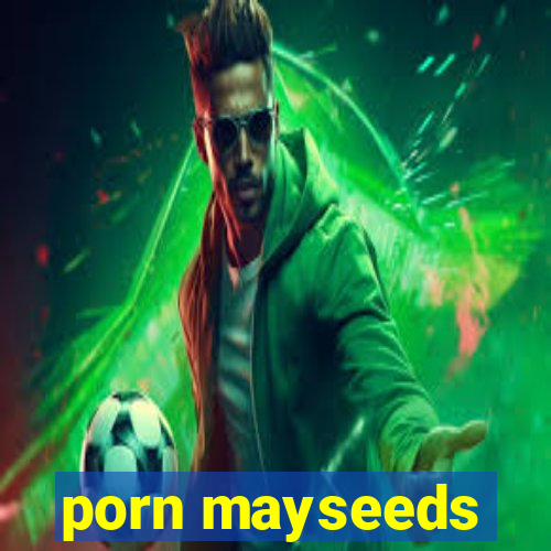 porn mayseeds